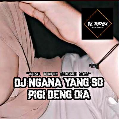 DJ NGANA YANG SO PIGI DENG DIA SLOW BASS's cover