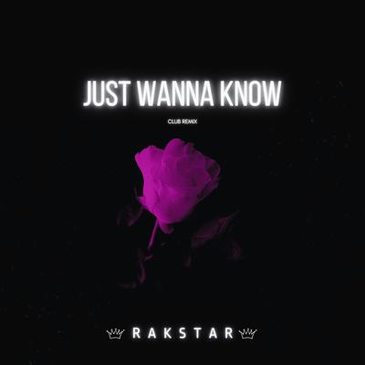 Just Wanna Know (Club Remix) By RakStar's cover