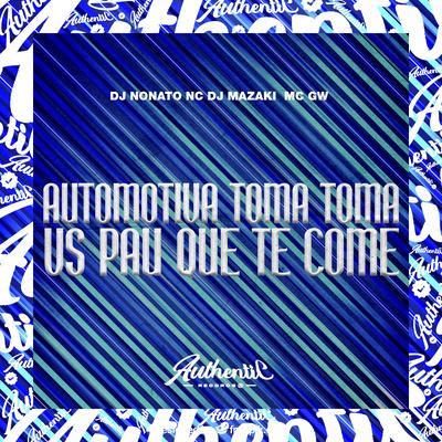 Automotiva Toma Toma Vs Pau Que Te Come By DJ MAZAKI, Mc Gw, Dj Nonato Nc's cover