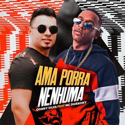 Ama Porra Nenhuma (feat. MC Durrony) By Donny Silva, MC Durrony's cover