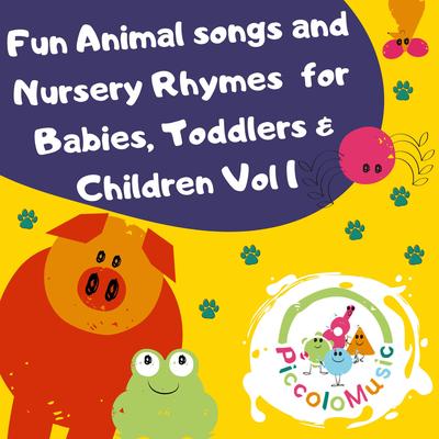 Fun Animal Songs and Nursery Rhymes for Babies, Toddlers & Children from Piccolo, Vol. 1's cover