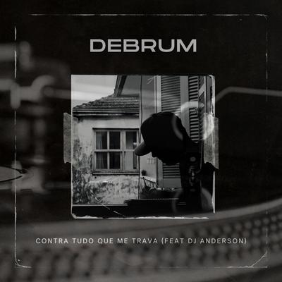 Contra Tudo Que Me Trava By DeBrum, Dj Anderson's cover