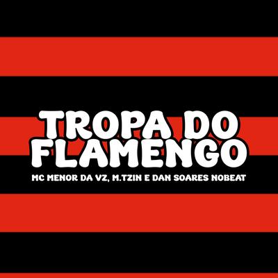 Tropa do Flamengo By MC Menor Da VZ, M.tzin, Dan Soares NoBeat's cover