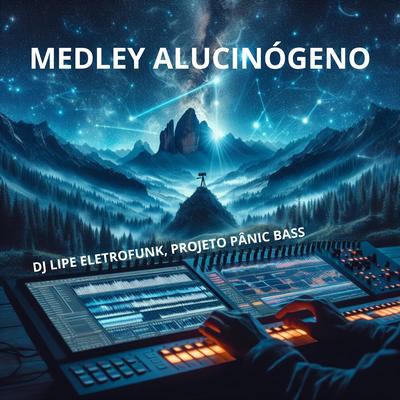 Medley Alucinógeno (feat. Mc Gw) (feat. Mc Gw) By DJ Lipe EletroFunk, PROJETO PÂNIC BASS, Mc Gw's cover