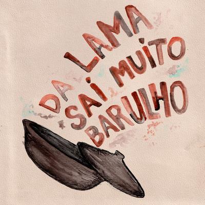 Da Lama sai muito barulho's cover