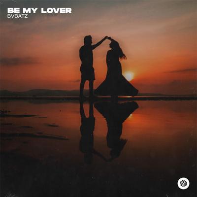 Be My Lover By BVBATZ's cover