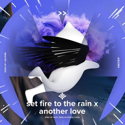 set fire to the rain x another love - sped up + reverb By sped up + reverb tazzy, sped up songs, Tazzy's cover