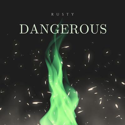 Dangerous By Rusty's cover