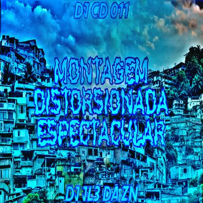 MONTAGEM DISTORSIONADA ESPECTACULAR By DJ CD 011, DJ JL3 DA ZN, KXZINVK's cover