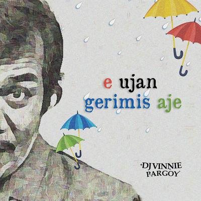 E Ujan Gerimis Aje By DJ VINNIE PARGOY's cover