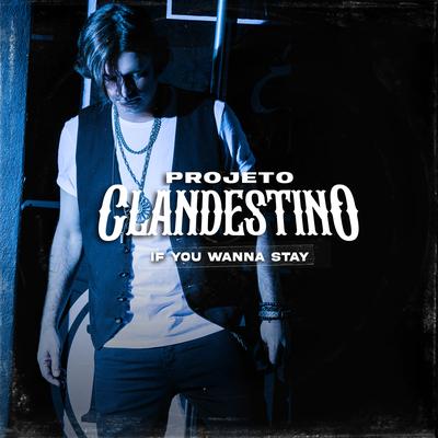 If You Wanna Stay By Projeto Clandestino's cover