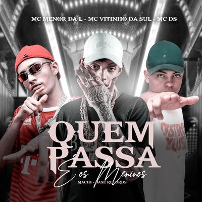 Quem Passa É Os Meninos By MC Menor da L, MC VITINHO DA SUL, MC DS, MACIH's cover