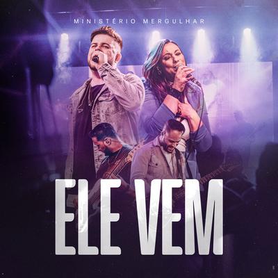 Ele Vem (Ao Vivo) By Ministério Mergulhar's cover