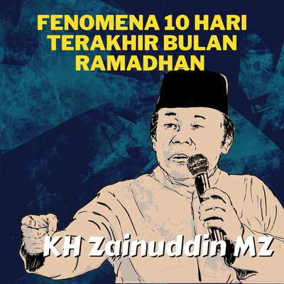 Fenomena 10 Hari Terakhir Bulan Ramadhan - Ceramah KH Zainuddin MZ's cover