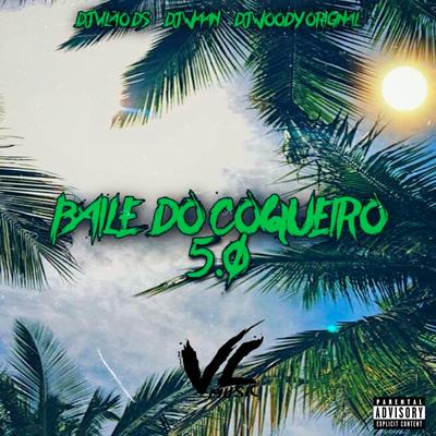 Baile do Coqueiro 5 By DJ Vilão DS, DJ WAAN, DJ WOODY ORIGINAL's cover