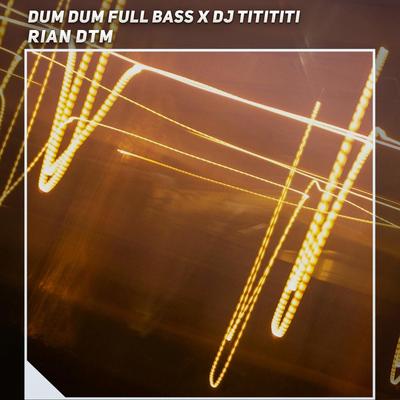 Dum Dum Full Bass X Dj Titititi By Rian DTM's cover