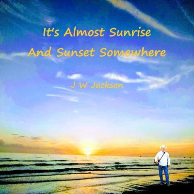 It's Almost Sunrise and Sunset Somewhere By JW Jackson's cover