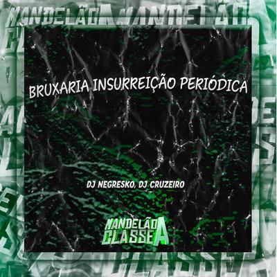 Bruxaria Insurreição Periódica By DJ NEGRESKO, DJ cruzeiro's cover