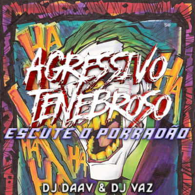 AGRESSIVO TENEBROSO - ESCUTE O PORRADÃO By DJ Daav, DJ Vaz's cover