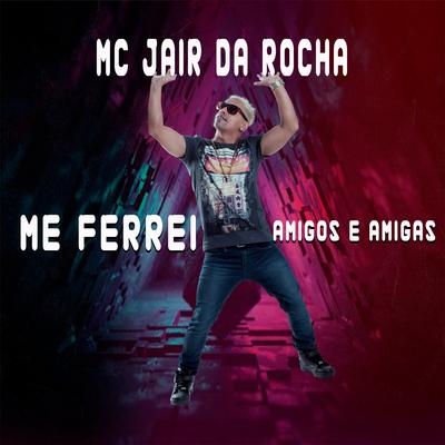 Me Ferrei Amigos e Amigas By Mc Jair da Rocha's cover
