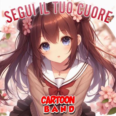 Segui Il Tuo Cuore By Cartoon Band's cover