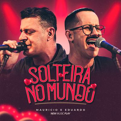 Solteira no Mundo (Acústico, Ao Vivo) By Maurício & Eduardo, New Music Play's cover