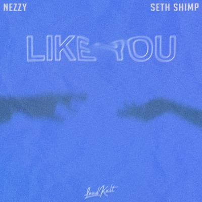 Like You By NEZZY, Seth Shimp's cover