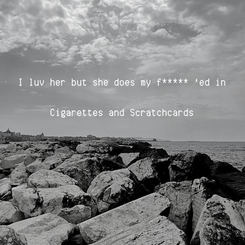 Cigarettes and Scratchcards Official TikTok Music List of songs and