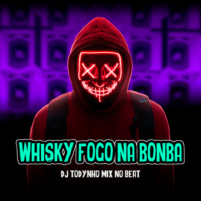 Whisky Fogo Na Bomba By Dj Todynho Mix, Rave Do Grave's cover