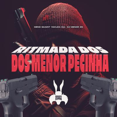 Ritmada dos Menor Pecinha By Dj Menor Zs, COYOTE DOS FLUXOS, Yakuza 011, Meno Saaint's cover