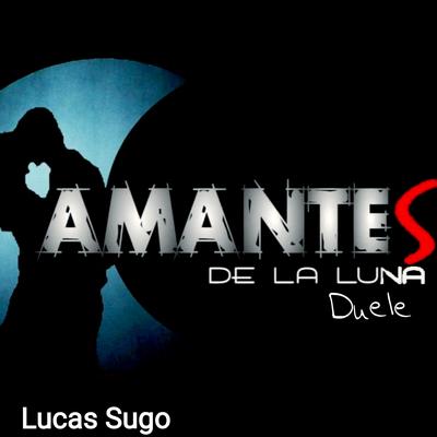 Duele By Amantes De La Luna, Lucas Sugo's cover