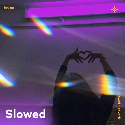 let go - slowed + reverb's cover