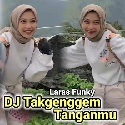 DJ Takgenggem Tanganmu By Laras Funky's cover