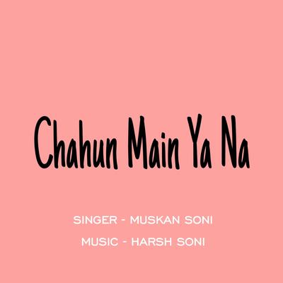 Chahun Main Ya Na (feat. Muskan Soni)'s cover
