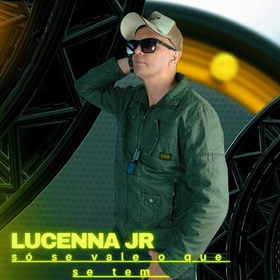Só Se Vale o Que Se Tem By Lucenna Jr's cover