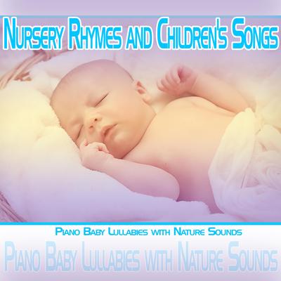 Nursery Rhymes and Children's Songs: Piano Baby Lullabies with Nature Sounds's cover