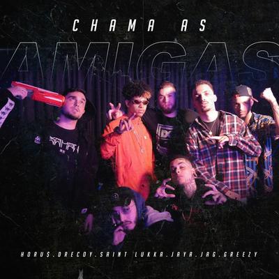 Chama As Amigas By Aldeia Records, Greezy, Horu$, dreCoy, Saint Lukka, JayA Luuck, Jag's cover