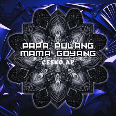 Papa Pulang Mama Goyang's cover