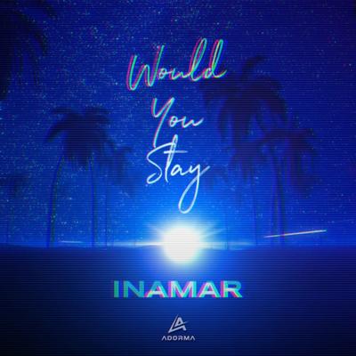 Would You Stay By INAMAR's cover