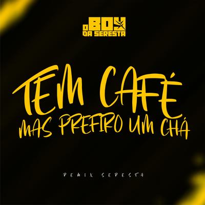 Tem Café Mas Prefiro um Chá By O Boy da Seresta's cover