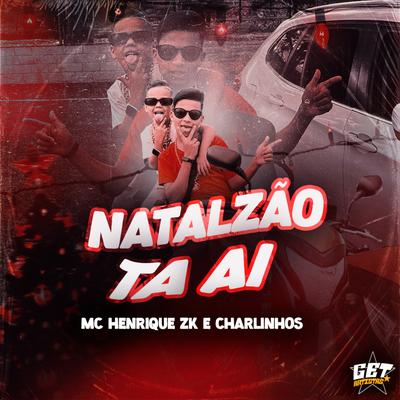 Natalzão Ta Ai By Mc Henrique Zk, Charlinhos, Dj Riquinho's cover