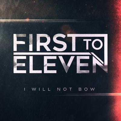 I Will Not Bow By First to Eleven's cover