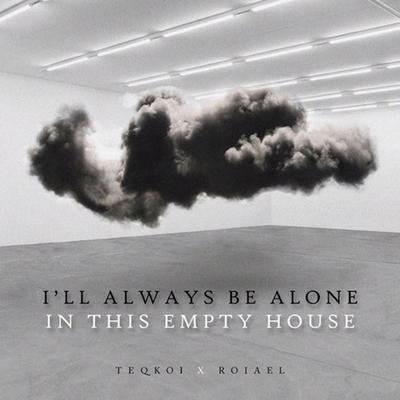 I'll Always Be Alone in This Empty House (feat. Roiael)'s cover