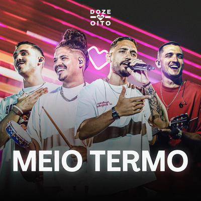 Meio Termo (Ao Vivo) By Grupo Doze por Oito's cover