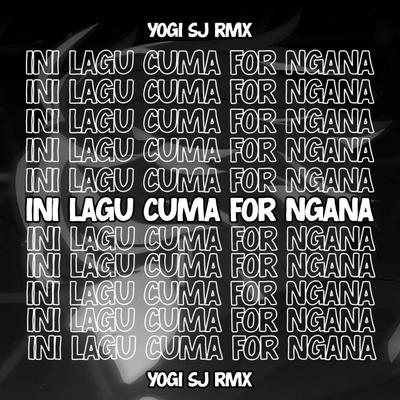 INI LAGU CUMA FOR NGANA's cover