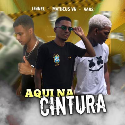 Aqui na Cintura By Matheus Vn, Eo Gabs, MC Lionel's cover