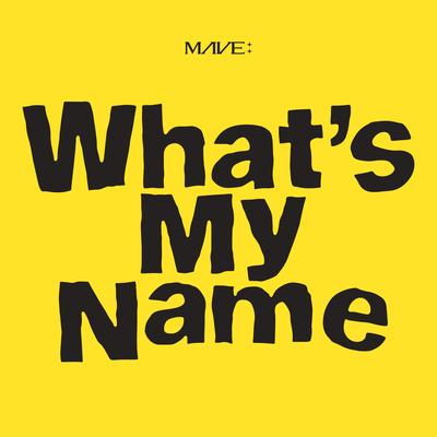 What's My Name By MAVE:'s cover