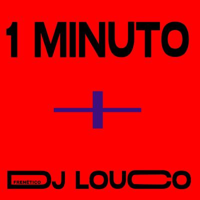 1 Minuto By DJ Louco frenético's cover