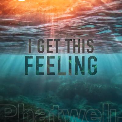 I Get This Feeling By Phatwell's cover