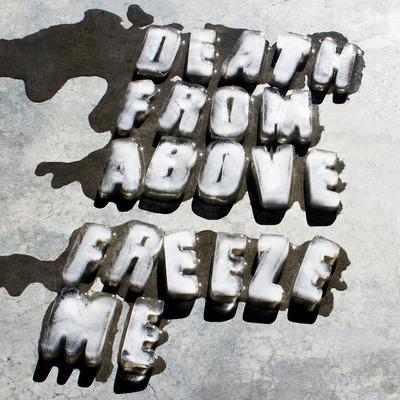 Freeze Me By Death from Above 1979's cover